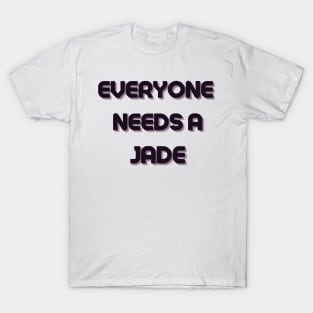 Jade Name Design Everyone Needs A Jade T-Shirt